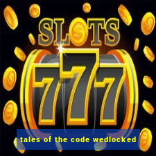 tales of the code wedlocked